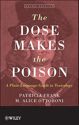 The Dose Makes the Poison: A Plain-Language Guide to Toxicology By Ottoboni, Patricia Frank, M. Alice Ottoboni Cover Image