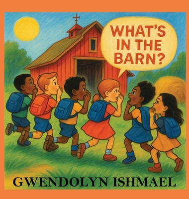 What's in the Barn? By Gwendolyn Ishmael, Anelda Attaway (Editor), Anelda Attaway (Cover Design by) Cover Image