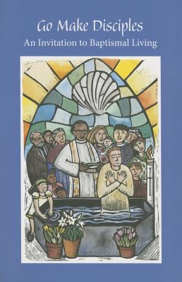 Go Make Disciples: An Invitation to Baptismal Living: A Handbook to the Catechumenate By Augsburg Fortress (Other), Dennis Bushkofsky, Suzanne Burke Cover Image