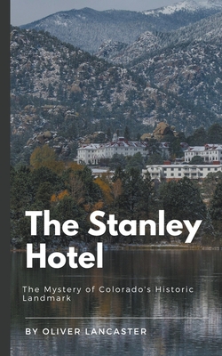 The Stanley Hotel: The Mystery of Colorado's Historic Landmark Cover Image