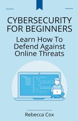 Cybersecurity For Beginners: Learn How To Defend Against Online Threats ...