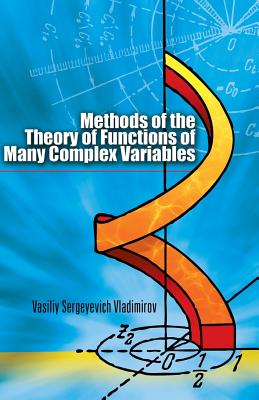 Methods of the Theory of Functions of Many Complex Variables (Dover Books on Mathematics) By Vasiliy Sergeyevich Vladimirov Cover Image