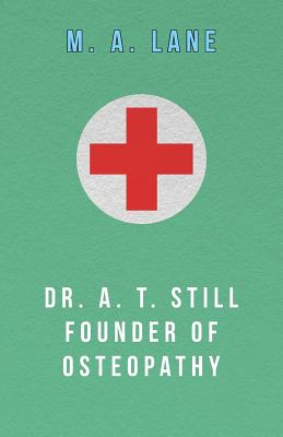 Dr. A. T. Still Founder of Osteopathy Cover Image