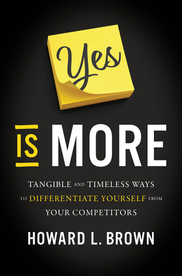 Yes Is More: Tangible and Timeless Ways to Differentiate Yourself from Your Competitors Cover Image