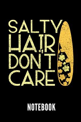 Salty Hair Don't Care Notebook: Geschenkidee Für Surfer - Notizbuch Mit 110 Linierten Seiten - Format 6x9 Din A5 - Soft Cover Matt Cover Image