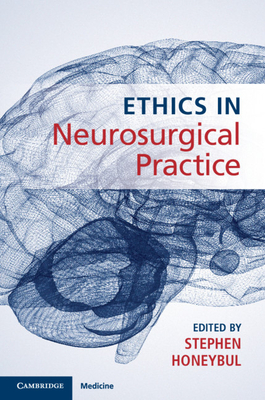 Ethics in Neurosurgical Practice By Stephen Honeybul (Editor) Cover Image