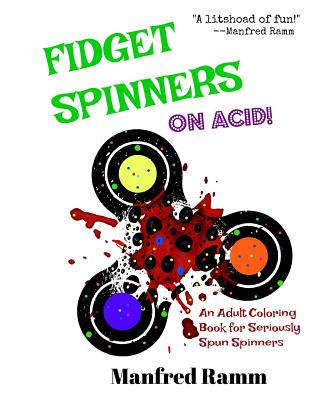 Fidget Spinners on Acid!: An Adult Coloring Book for Seriously Spun Spinners Cover Image