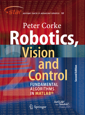 Robotics, Vision and Control: Fundamental Algorithms in Matlab(r) Second, Completely Revised, Extended and Updated Edition (Springer Tracts in Advanced Robotics #118) Cover Image