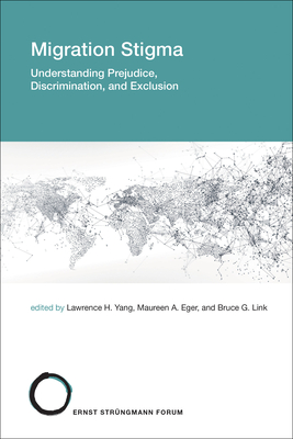 Migration Stigma: Understanding Prejudice, Discrimination, and Exclusion (Strüngmann Forum Reports #32)