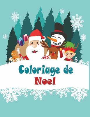 Coloriage de Noel: 40+ illustrations très variées sur le thème de Noël -Grand format A4 - Grand Livre de Coloriage pour Enfants de 6 à 12 By Assia Desbiens Cover Image