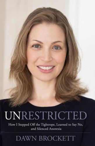 Unrestricted: How I Stepped Off the Tightrope, Learned to Say No, and Silenced Anorexia By Dawn Brockett Cover Image