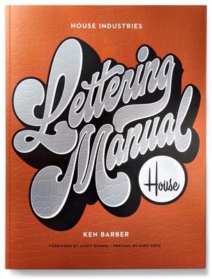 House Industries Lettering Manual By Ken Barber, Jimmy Kimmel (Foreword by), Andy Cruz (Preface by) Cover Image