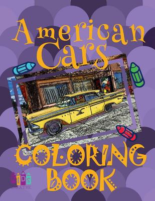 American Cars COLORING BOOK: ✌ Coloring Book 5 Year Old ✎ Coloring Book Enfants ✎ #1 Coloring Books ✍ Coloring Book Fantasi By Kids Creative Publishing Cover Image