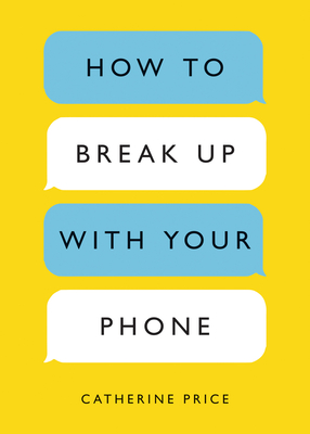 How to Break Up with Your Phone: The 30-Day Plan to Take Back Your Life Cover Image