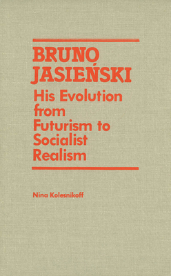 Bruno Jasienski: His Evolution from Futurism to Socialist Realism Cover Image