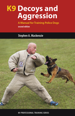 K9 Decoys and Aggression: A Manual for Training Police Dogs (K9 Professional Training) Cover Image
