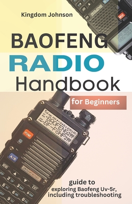 Baofeng Radio Handbook for Beginners: Guide to exploring Baofeng UV-5r, including troubleshooting Cover Image