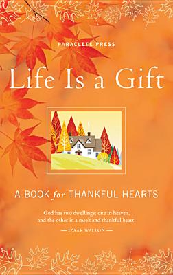 Life Is a Gift: A Book for Thankful Hearts
