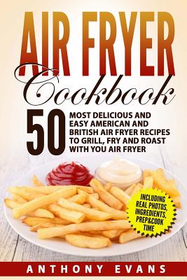 Air Fryer Cookbook: 50 Most Delicious and Easy American and British Air Fryer Re Cover Image