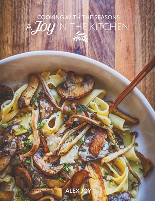 A Joy in the Kitchen: Cooking with the Seasons Cover Image