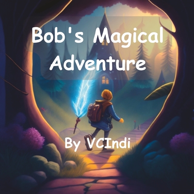 Bob's Magical Adventure: Unleash your imagination as Bob embarks on a Magical Adventure! Cover Image