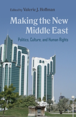 Making the New Middle East: Politics, Culture, and Human Rights (Contemporary Issues in the Middle East)