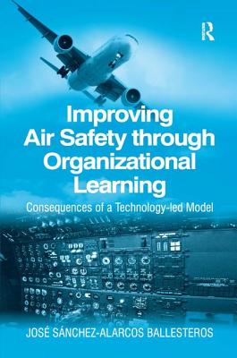 Improving Air Safety through Organizational Learning: Consequences of a Technology-led Model Cover Image