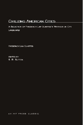 Civilizing American Cities: A Selection of Frederick Law Olmsted's Writings on City Landscape (MIT Press Classics)