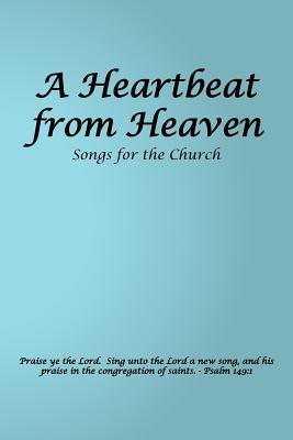 A Heartbeat from Heaven By Leland R. Fleming (Compiled by), Leland R. Fleming (Editor) Cover Image