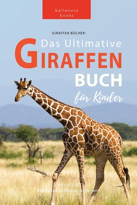 Giraffen Bücher Das Ultimative Giraffen-Buch für Kinder By Jenny Kellett, Philipp Goldmann (Translator) Cover Image