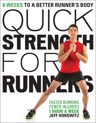 Quick Strength for Runners: 8 Weeks to a Better Runner's Body By Jeff Horowitz Cover Image