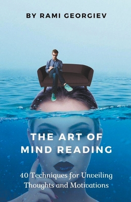 The Art of Mind Reading: 40 Techniques for Unveiling Thoughts and Motivations Cover Image