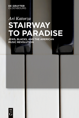 Stairway to Paradise: Jews, Blacks, and the American Music Revolution Cover Image