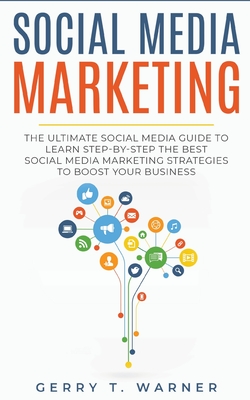 Social Media Marketing: The Ultimate Guide to Learn Step-by-Step