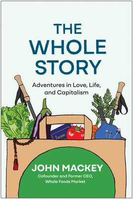 The Whole Story: Adventures in Love, Life, and Capitalism  Cover Image