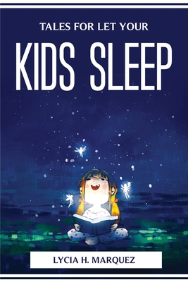 Tales for Let Your Kids Sleep By Lycia H Marquez Cover Image