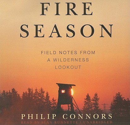 Fire Season Field Notes from a Wilderness Lookout
