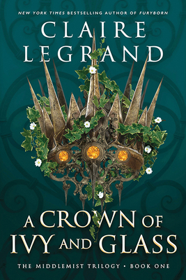 A Crown of Ivy and Glass By Claire Legrand Cover Image