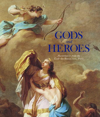 Gods and Heroes: Masterpieces from the École Des Beaux-Arts, Paris Cover Image