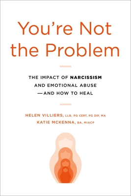 You're Not the Problem: The Impact of Narcissism and Emotional Abuse and How to Heal Cover Image