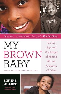 My Brown Baby: On the Joys and Challenges of Raising African American Children (Denene Millner Books)