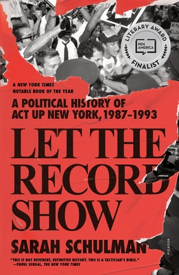 Let the Record Show: A Political History of ACT UP New York, 1987-1993 cover