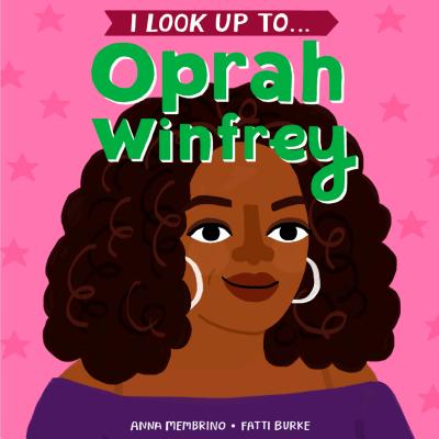 I Look Up To...Oprah Winfrey By Anna Membrino, Fatti Burke (Illustrator) Cover Image