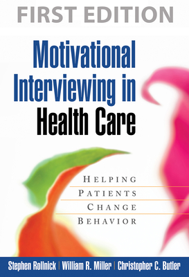 Motivational Interviewing in Health Care: Helping Patients Change Behavior (Applications of Motivational Interviewing Series) Cover Image