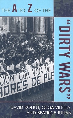 The A to Z of the 'Dirty Wars' (A to Z Guides #29) By David Kohut, Olga Vilella, Beatrice Julian Cover Image