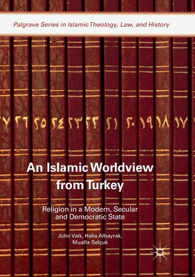 An Islamic Worldview from Turkey: Religion in a Modern, Secular and Democratic State Cover Image
