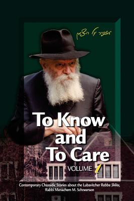 To Know and To Care: Anthology of Chassidic Stories about the Lubavitcher Rebbe Rabbi Menachem M. Schneerson By Malka Touger, Eliyahu Touger Cover Image