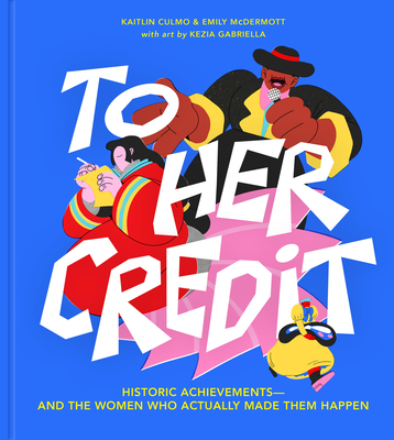 To Her Credit: Historic Achievements--And the Women Who Actually Made Them Happen Cover Image