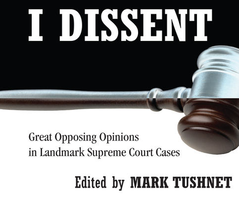 I Dissent: Great Opposing Opinions in Landmark Supreme Court Cases Cover Image