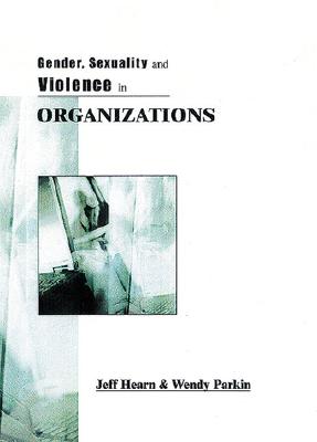 Gender, Sexuality and Violence in Organizations: The Unspoken Forces of Organization Violations Cover Image